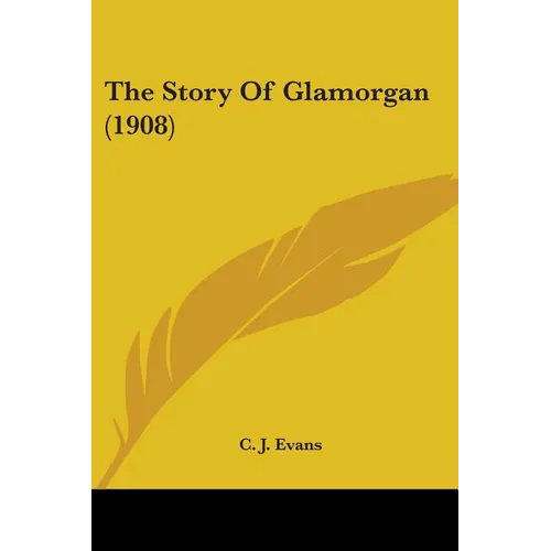 The Story Of Glamorgan (1908) - Paperback