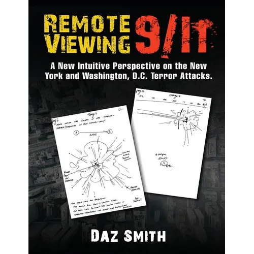 Remote Viewing 9/11: A New Intuitive Perspective on the New York and Washington, D.C. Terror Attacks. - Paperback