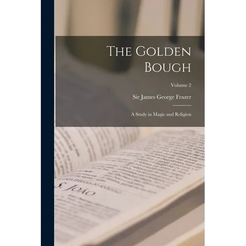 The Golden Bough: A Study in Magic and Religion; Volume 2 - Paperback