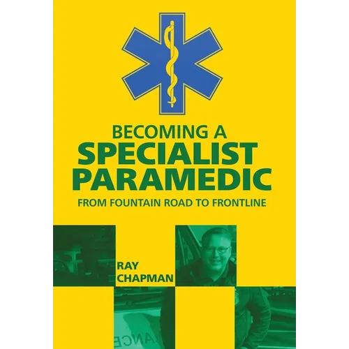 Becoming a Specialist Paramedic: From Fountain Road to Frontline - Hardcover