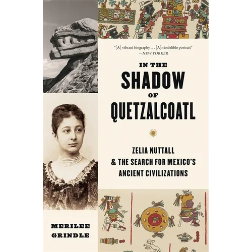 In the Shadow of Quetzalcoatl: Zelia Nuttall and the Search for Mexico's Ancient Civilizations - Paperback