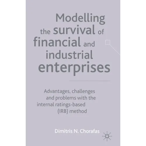 Modelling the Survival of Financial and Industrial Enterprises: Advantages, Challenges and Problems with the Internal Ratings-Based (Irb) Method - Paperback