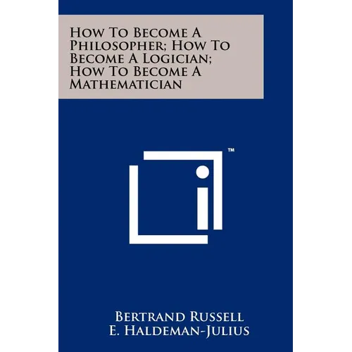 How To Become A Philosopher; How To Become A Logician; How To Become A Mathematician - Paperback
