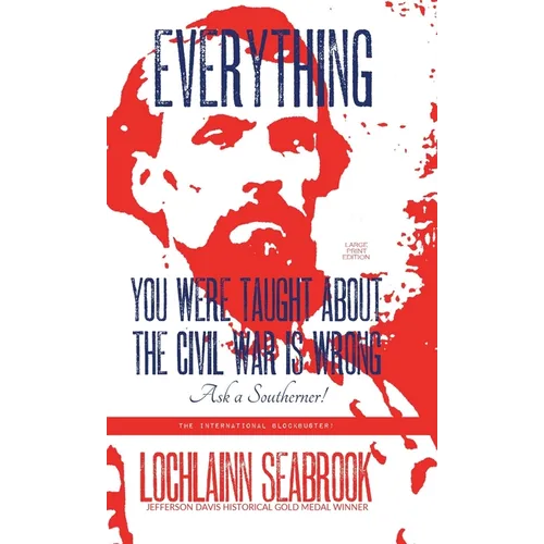Everything You Were Taught About the Civil War is Wrong, Ask a Southerner! - Hardcover