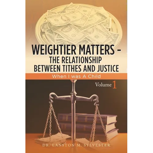 Weightier Matters--The Relationship Between Tithes and Justice: When I Was a Child - Paperback
