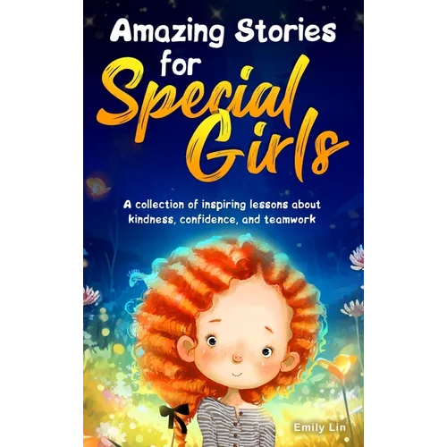 Amazing Stories for Special Girls: A Collection of Inspiring Lessons About Kindness, Confidence, and Teamwork - Hardcover