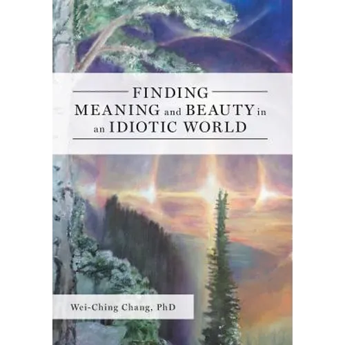 Finding Meaning and Beauty in an Idiotic World - Hardcover