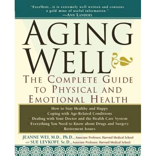 Aging Well: The Complete Guide to Physical and Emotional Health - Paperback