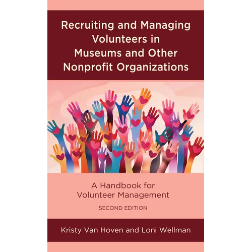 Recruiting and Managing Volunteers in Museums and Other Nonprofit Organizations: A Handbook for Volunteer Management - Hardcover