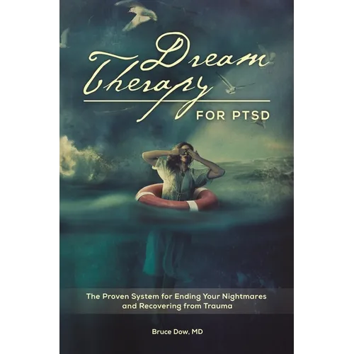 Dream Therapy for PTSD: The Proven System for Ending Your Nightmares and Recovering from Trauma - Hardcover