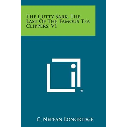 The Cutty Sark, the Last of the Famous Tea Clippers, V1 - Paperback