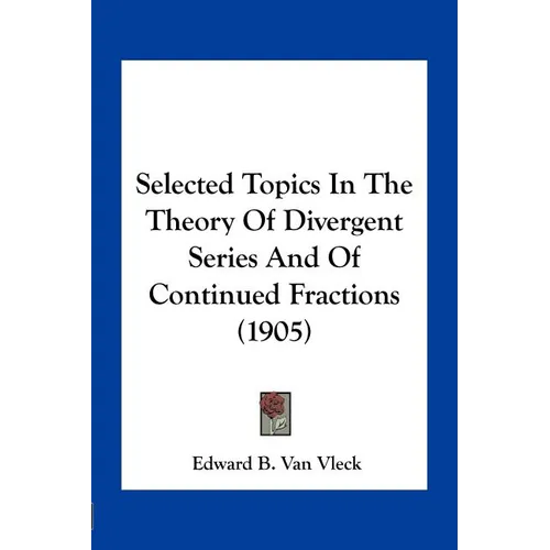 Selected Topics In The Theory Of Divergent Series And Of Continued Fractions (1905) - Paperback