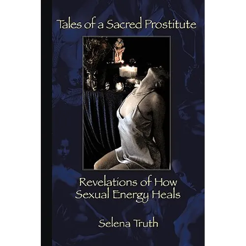 Tales of a Sacred Prostitute: Revelations of How Sexual Energy Heals - Paperback