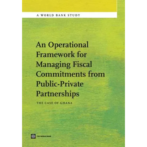 An Operational Framework for Managing Fiscal Commitments from Public-Private Partnerships: The Case of Ghana - Paperback