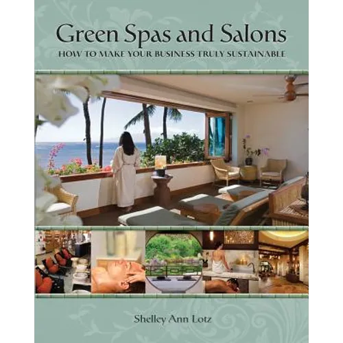 Green Spas and Salons: How to Make Your Business Truly Sustainable - Paperback