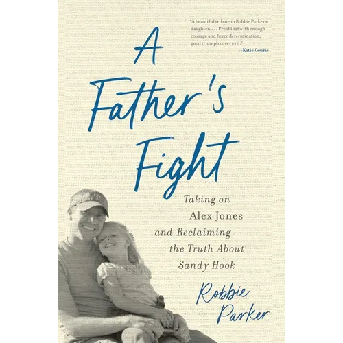 A Father's Fight: Taking on Alex Jones and Reclaiming the Truth about Sandy Hook - Paperback