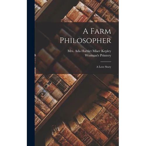 A Farm Philosopher: A Love Story - Hardcover