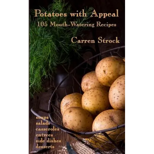 Potatoes with Appeal: 105 Mouth-Watering Recipes - Paperback