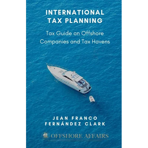 International Tax Planning: Tax Guide on Offshore Companies and Tax Havens - Paperback