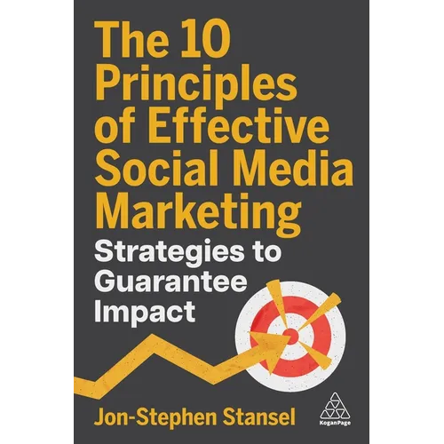 The 10 Principles of Effective Social Media Marketing: Strategies to Guarantee Impact - Hardcover