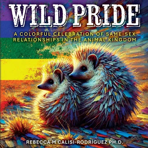 Wild Pride: A Colorful Celebration of Same-Sex Relationships in the Animal Kingdom - Paperback