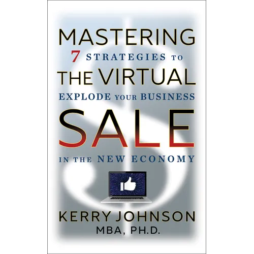 Mastering the Virtual Sale: 7 Strategies to Explode Your Business in the New Economy - Hardcover