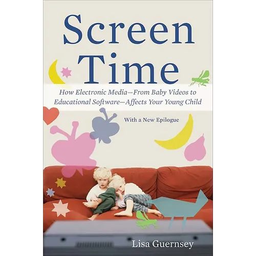 Screen Time: How Electronic Media--From Baby Videos to Educational Software--Affects Your Young Child - Paperback
