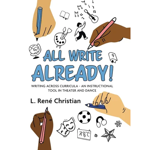 All Write Already!: Writing Across Curricula - An Instructional Tool in Theater and Dance - Hardcover