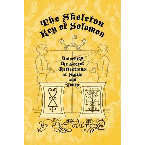 The Skeleton Key of Solomon: Unlocking the Secret Reflection of Sigils and Vévés - Paperback