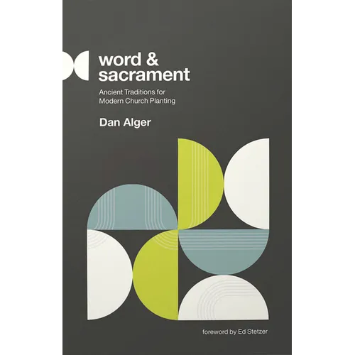 Word and Sacrament: Ancient Traditions for Modern Church Planting - Paperback