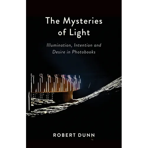 The Mysteries Of Light: Illumination, Intention and Desire In Photobooks - Paperback