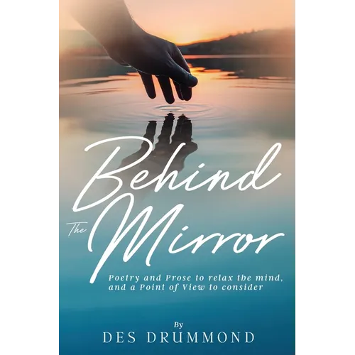 Behind The Mirror: Poetry and Prose to relax the mind, and a Point of View to consider - Paperback