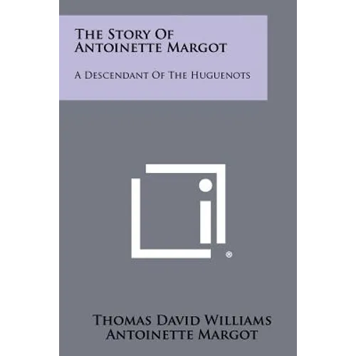 The Story of Antoinette Margot: A Descendant of the Huguenots - Paperback