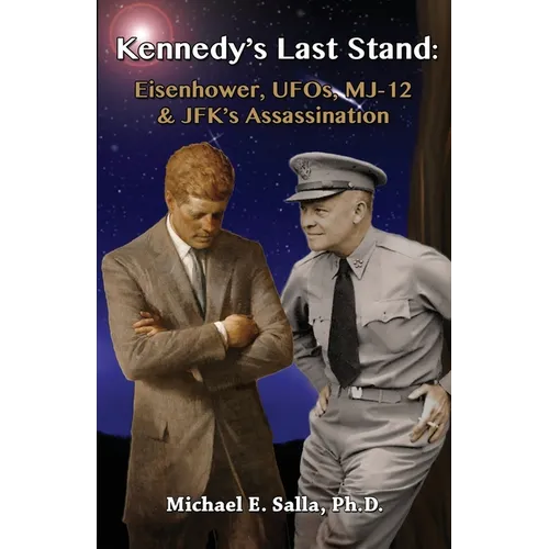 Kennedy's Last Stand: Eisenhower, UFOs, MJ-12 & JFK's Assassination - Paperback
