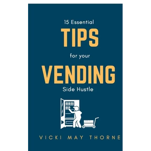 15 Essentials Tips for Your Vending Side-Hustle - Paperback