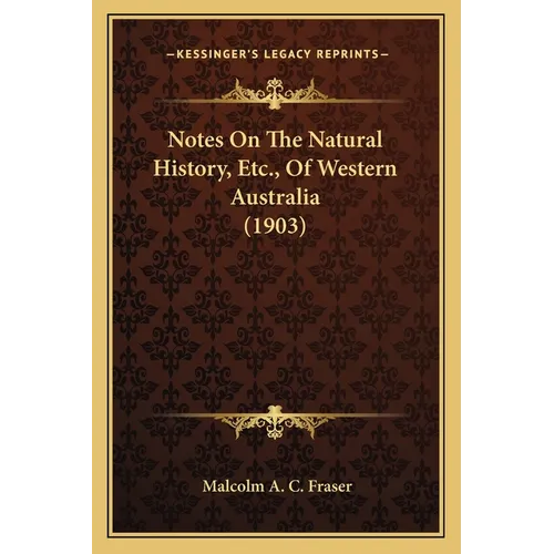 Notes On The Natural History, Etc., Of Western Australia (1903) - Paperback