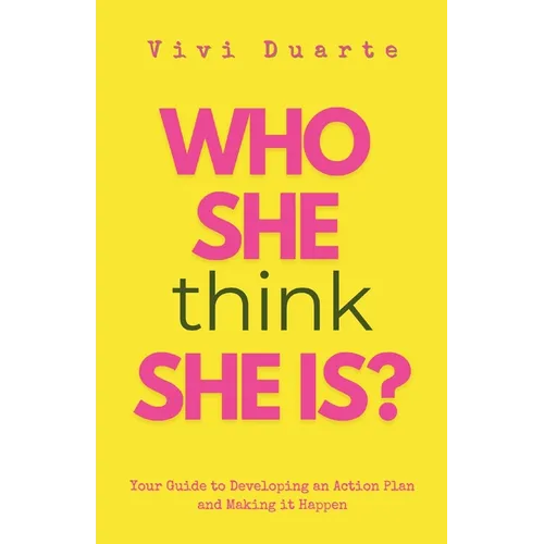 Who She Think She Is?: Your Guide to Developing an Action Plan and Making it Happen - Paperback