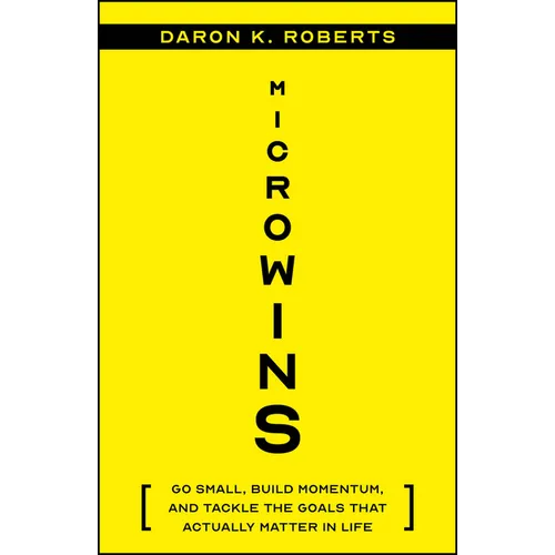 Microwins: Go Small, Build Momentum, and Tackle the Goals That Actually Matter in Life - Paperback