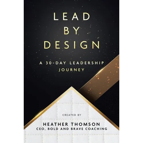 Lead By Design: A 30-Day Leadership Journey - Paperback