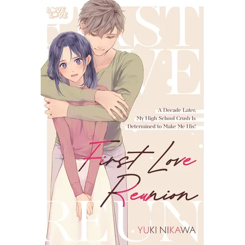 First Love Reunion: A Decade Later, My High School Crush Is Determined to Make Me His! - Paperback
