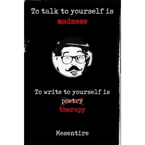 To talk to yourself is madness, to write to yourself is therapy: Mesentire - Paperback
