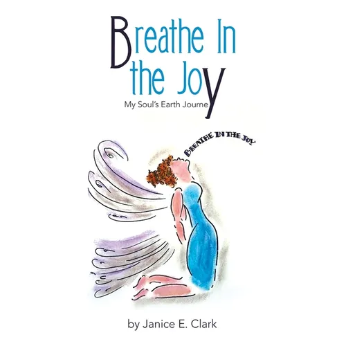 Breathe In the Joy: My Soul's Earth Journey - Paperback