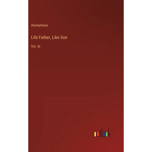 Life Father, Like Son: Vol. III - Hardcover