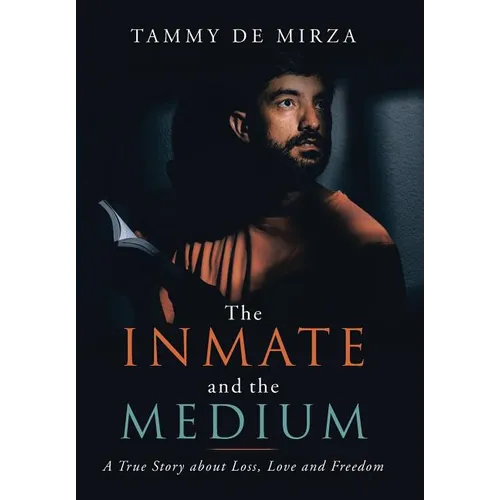 The Inmate and the Medium: A True Story About Loss, Love and Freedom - Hardcover