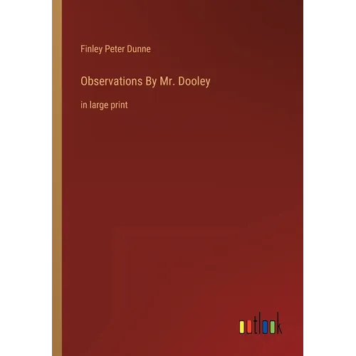 Observations By Mr. Dooley: in large print - Paperback