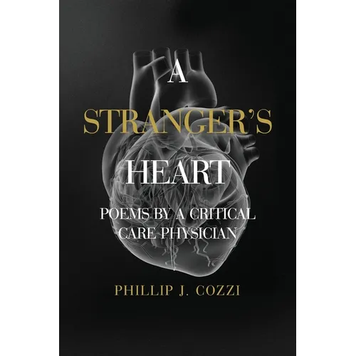 A Stranger's Heart: Poems by a Critical Care Physician - Paperback