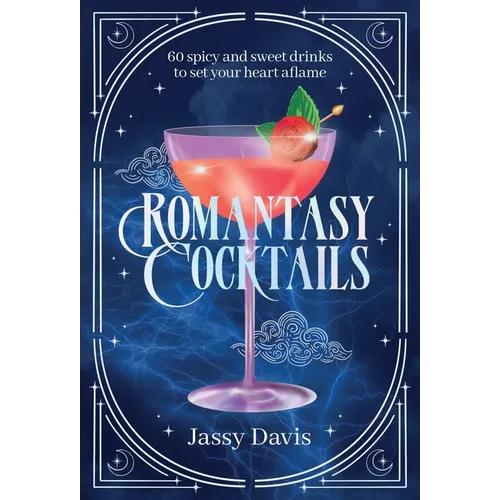 Romantasy Cocktails: 60 Spicy and Sweet Cocktails to Fall for - Hardcover