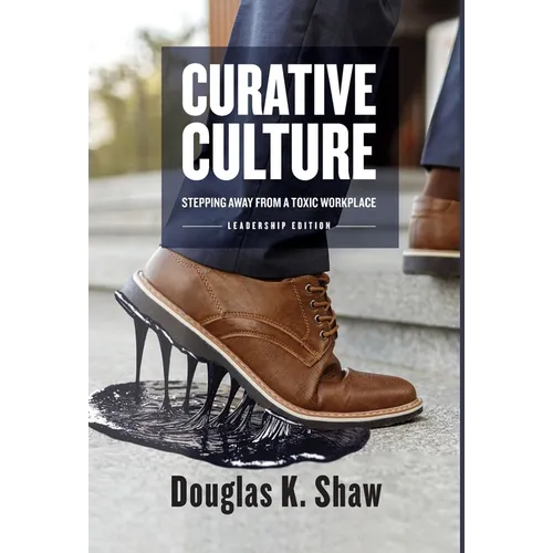 Curative Culture: Stepping Away From a Toxic Workplace - Hardcover