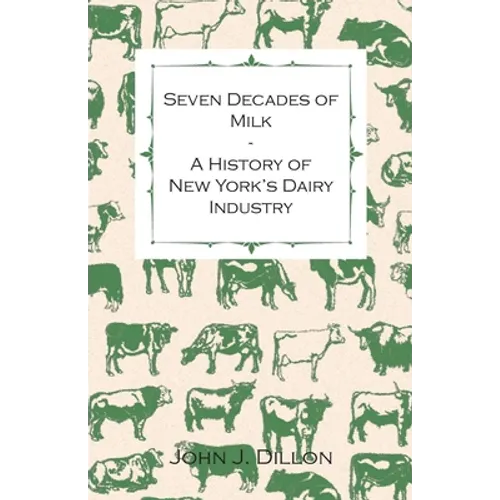 Seven Decades of Milk - A History of New York's Dairy Industry - Paperback