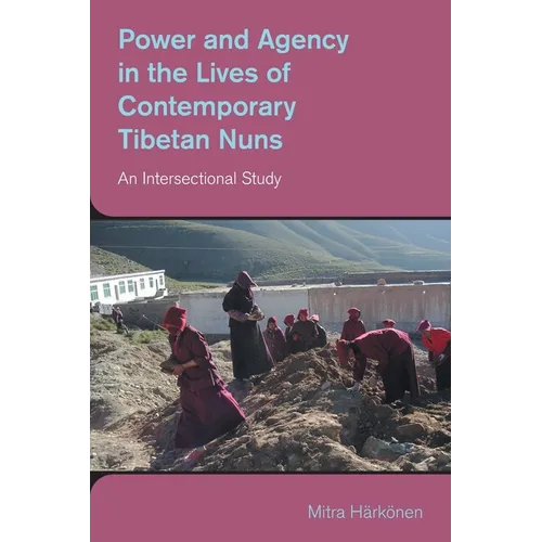 Power and Agency in the Lives of Contemporary Tibetan Nuns: An Intersectional Study - Paperback